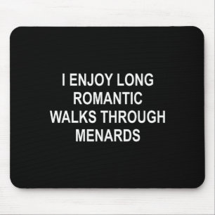 I Enjoy Long Romantic Walks Through Menards Funny  Mouse Pad