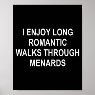 I Enjoy Long Romantic Walks Through Menards Funny  Poster