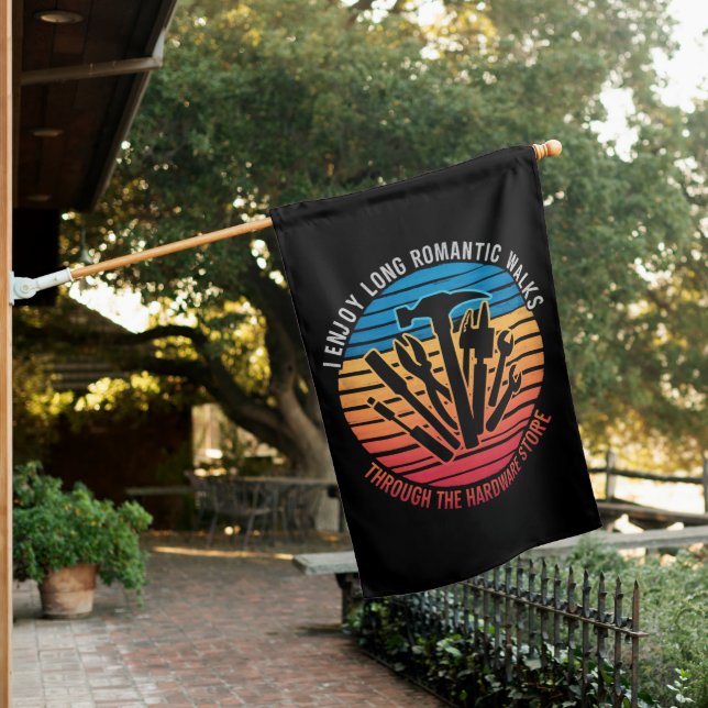I Enjoy Long Romantic Walks Through The Hardware  House Flag (In SItu)
