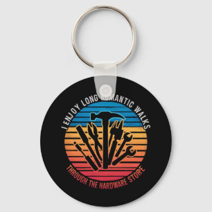 I Enjoy Long Romantic Walks Through The Hardware  Keychain