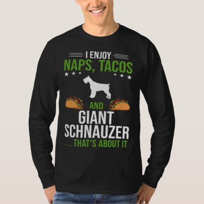 I Enjoy Naps Tacos and Giant Schnauzer Dog T-Shirt