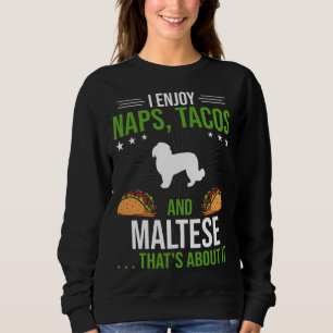 I Enjoy Naps Tacos and Maltese Dog Sweatshirt
