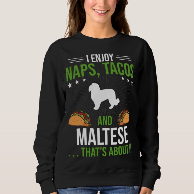 I Enjoy Naps Tacos and Maltese Dog Sweatshirt (Front)