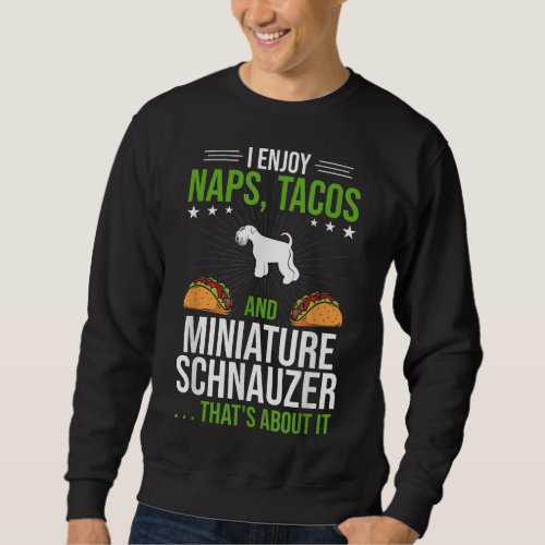I Enjoy Naps Tacos and Miniature Schnauzer Dog Lov Sweatshirt
