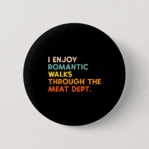 I Enjoy Romantic Walks Meat Dept Funny Bbq Barbecu Button