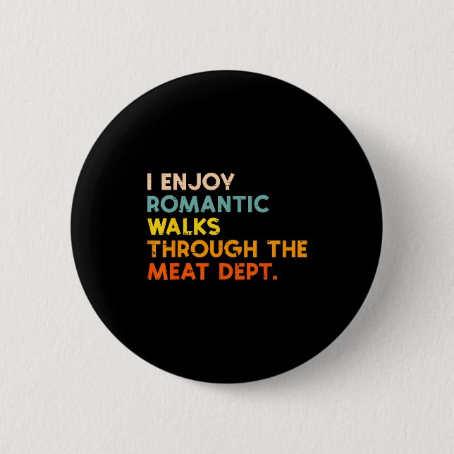 I Enjoy Romantic Walks Meat Dept Funny Bbq Barbecu Button (Front)
