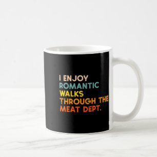 I Enjoy Romantic Walks Meat Dept Funny Bbq Barbecu Coffee Mug