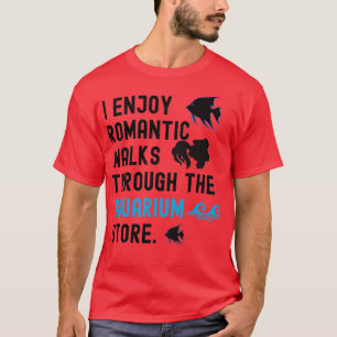 I Enjoy Romantic Walks Through The Aquarium Store T-Shirt