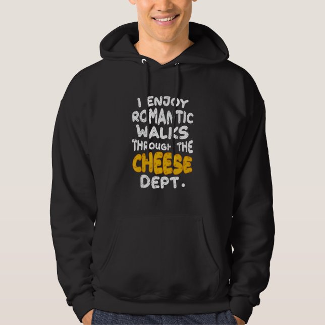 I Enjoy Romantic Walks Through The Cheese Dept Hoodie (Front)