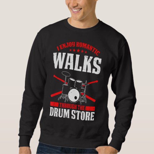 I Enjoy Romantic Walks Through The Drum Store Musi Sweatshirt