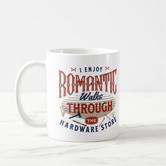 I Enjoy Romantic Walks Through The Hardware Store Coffee Mug (Left)
