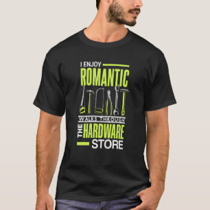 I enjoy romantic walks through the hardware store T-Shirt