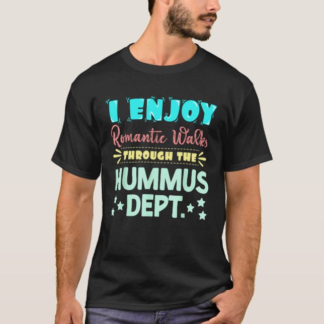 I Enjoy Romantic Walks Through The Hummus Dept. Se T-Shirt (Front)
