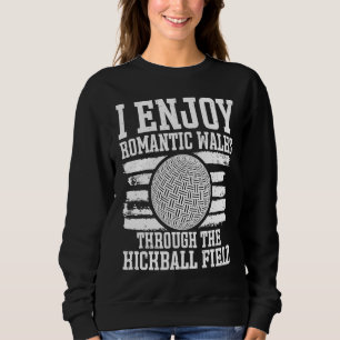 I Enjoy Romantic Walks Through The Kickball Field Sweatshirt