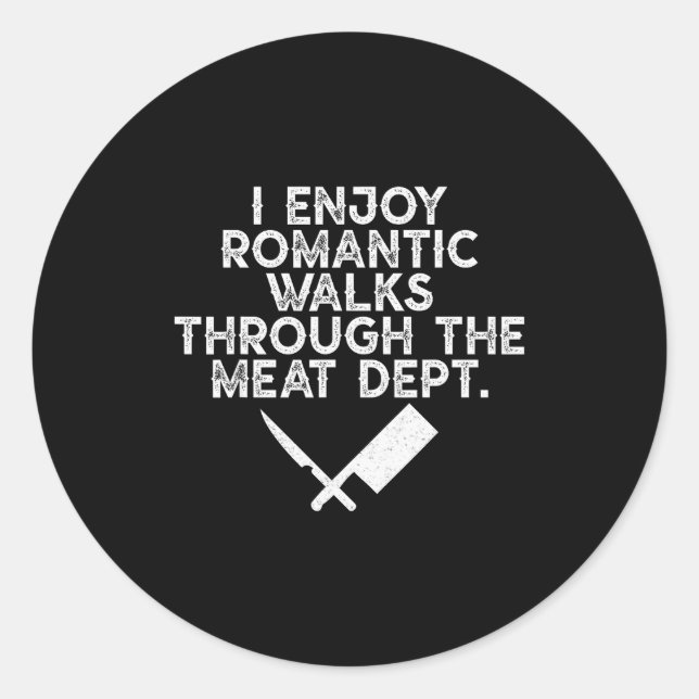 I Enjoy Romantic Walks Through The Meat Dept Barbe Classic Round Sticker (Front)