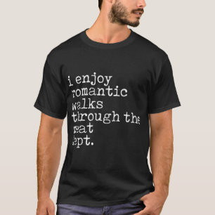 I Enjoy Romantic Walks Through The Meat Dept Cool T-Shirt