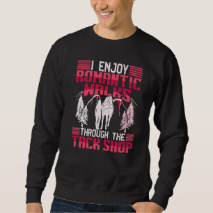 I Enjoy Romantic Walks Through The Tack Shop Horse Sweatshirt
