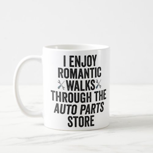 I Enjoy Romantic Walks Throught The Auto Part Gift Coffee Mug