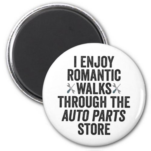 I Enjoy Romantic Walks Throught The Auto Part Gift Magnet