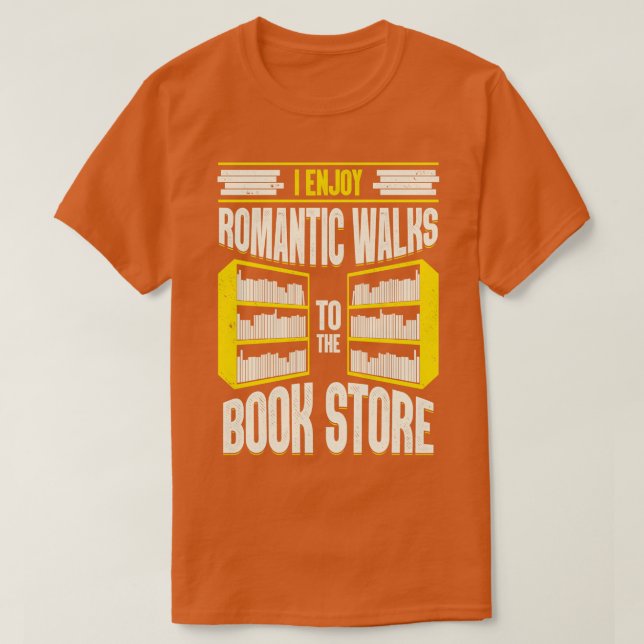 I Enjoy Romantic Walks To The Book Store  T-Shirt (Design Front)