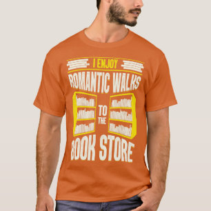 I Enjoy Romantic Walks To The Book Store  T-Shirt