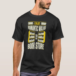 I Enjoy Romantic Walks To The Book Store T-Shirt
