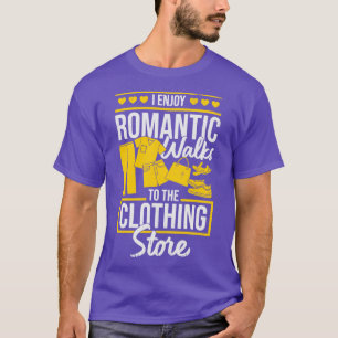 I Enjoy Romantic Walks To The Clothing Store T-Shirt