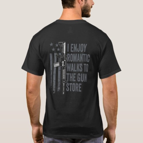 I Enjoy Romantic Walks To The Gun Store T_Shirt