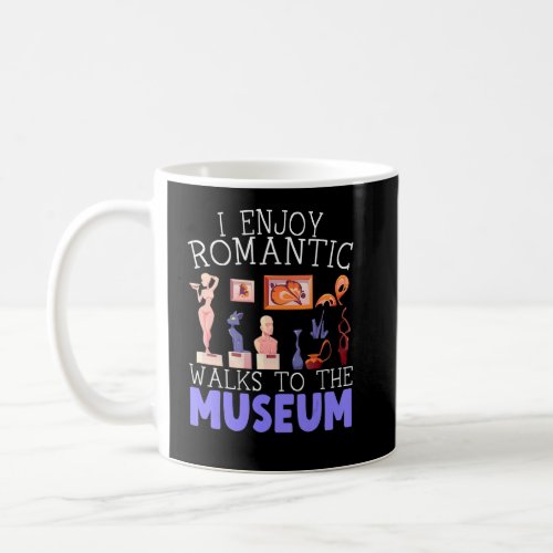 I Enjoy Romantic Walks To The Museum Whisperer  Coffee Mug