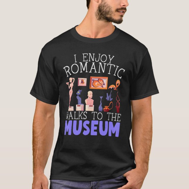 I Enjoy Romantic Walks To The Museum Whisperer T-Shirt (Front)