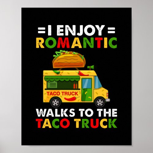 I Enjoy Romantic Walks To The Taco Truck Funny Tac Poster