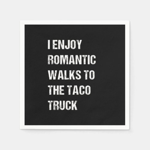 I Enjoy Romantic Walks To The Taco Truck Napkins