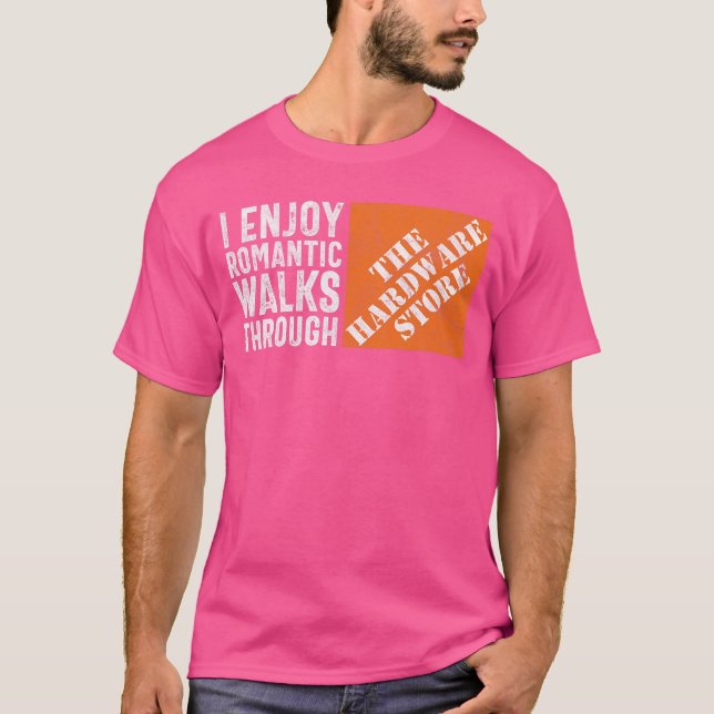 I Enjoy Romc Walkshrough the Hardware Store Funny  T-Shirt (Front)