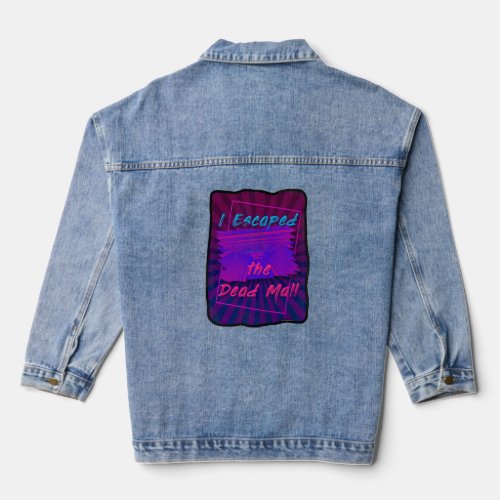 I Escaped the Dead Mall Eighties Vibes Denim Jacket