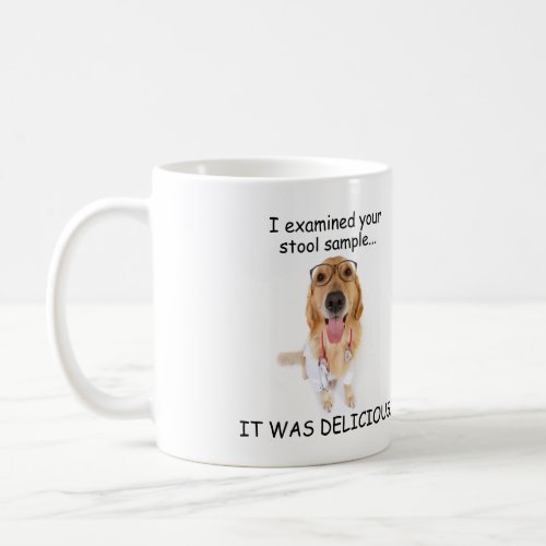 I EXAMINED YOUR STOOL SAMPLE IT WAS DELICIOUS COFFEE MUG