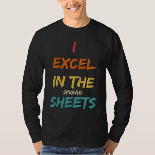 I Excel In The Spread Sheets  Accountant T-Shirt