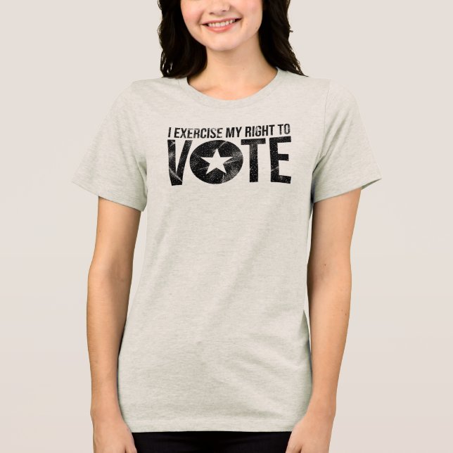 I Exercise My Right to Vote T-Shirt Tri-Blend Shirt (Front)