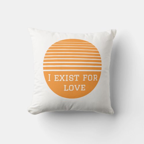  I exist for love T_Shirt Throw Pillow