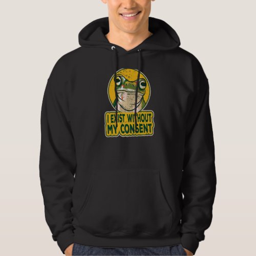 I Exist Without My Consen Frog Funny Surreal Meme  Hoodie