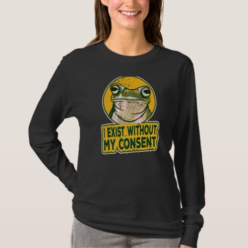 I Exist Without My Consen Frog Funny Surreal Meme  T_Shirt