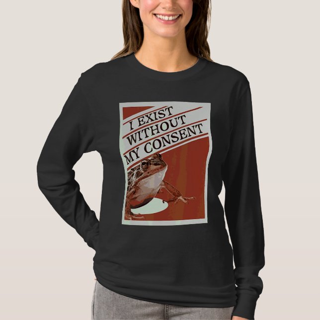 I Exist Without My Consent  Cute Frog Meme T-Shirt (Front)