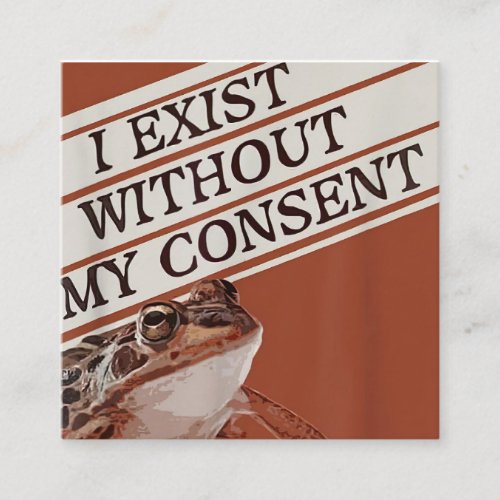 i exist without my consent exist without my conse square business card