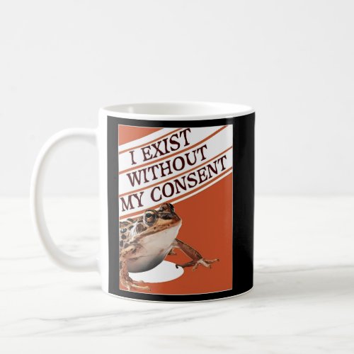 I Exist Without My Consent Existential Frog Coffee Mug