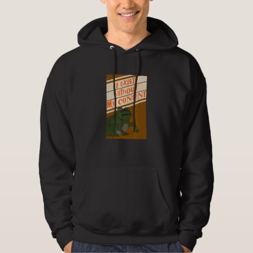 I Exist Without My Consent  Frog Meme Hoodie