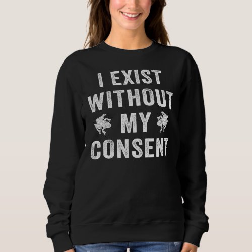 I Exist Without My Consent  Frog Retro Vintage 1 Sweatshirt