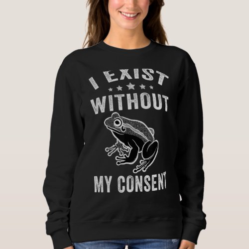 I Exist Without My Consent  Frog Retro Vintage Sweatshirt