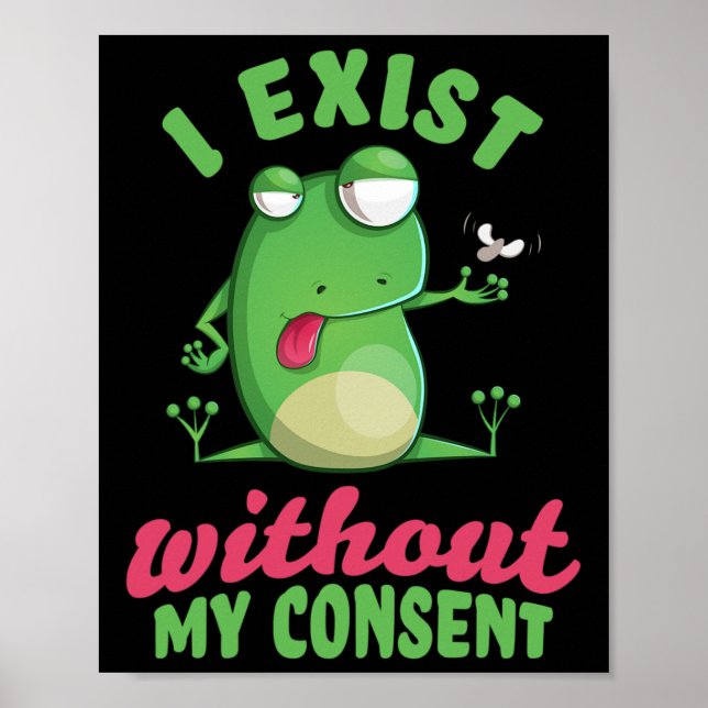 I Exist Without My Consent Fun Frog Depression Mem Poster (Front)
