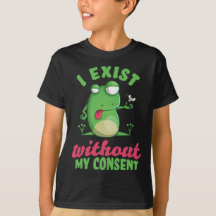 I Exist Without My Consent Fun Frog Depression Mem T-Shirt
