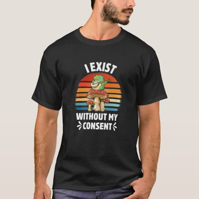 I Exist Without My Consent Funny Frog Banjo Surrea T-Shirt (Front)
