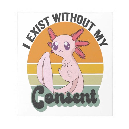 I Exist Without My Consent Funny Retro Axolotl Notepad